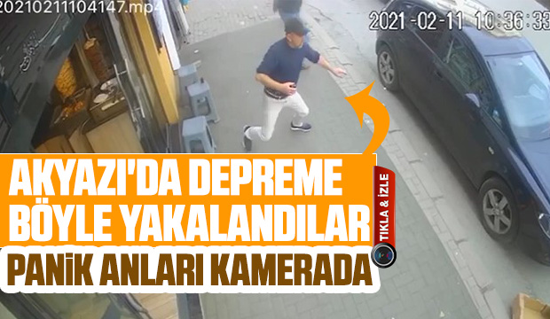 Akyazı'da depremde vatandaşların panik anları kamerada