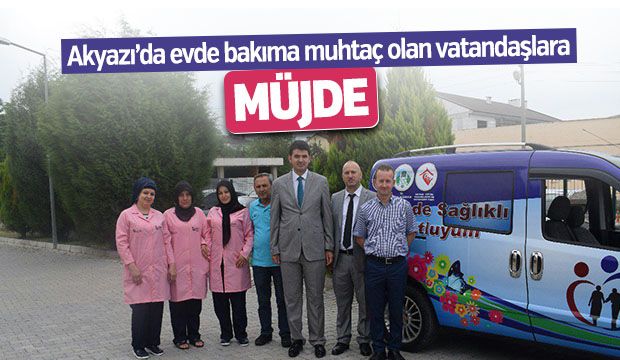 Akyazı da Evde Bakıma Muhtaç Vatandaşlara Müjde