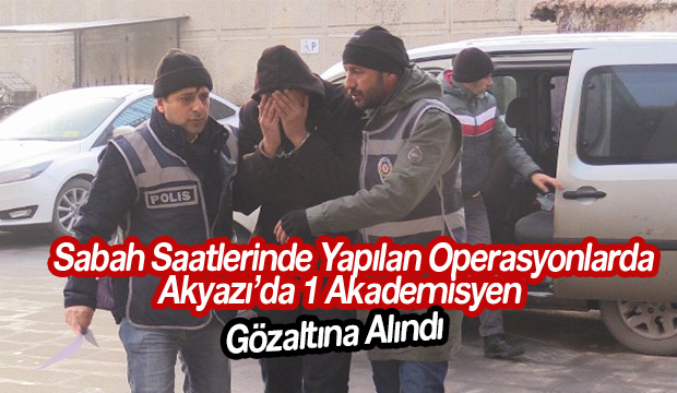 Akyazı da Fetö Operasyonu 1 Kişi Gözaltına Alındı