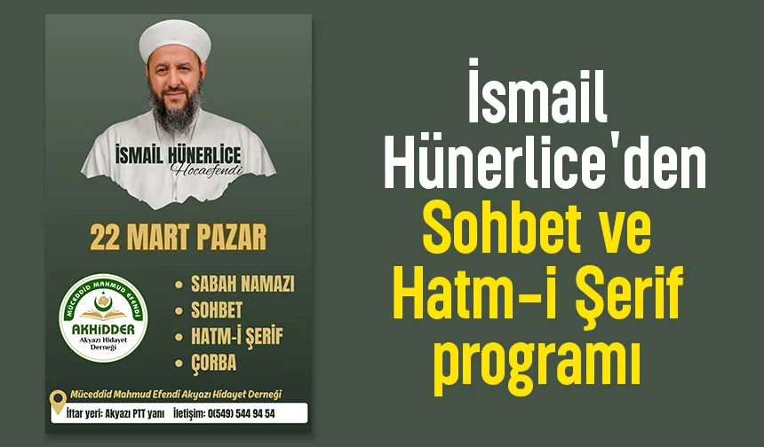 Akyazı'da İsmail Hünerlice'den Sohbet ve Hatm-İ Şerif programı 