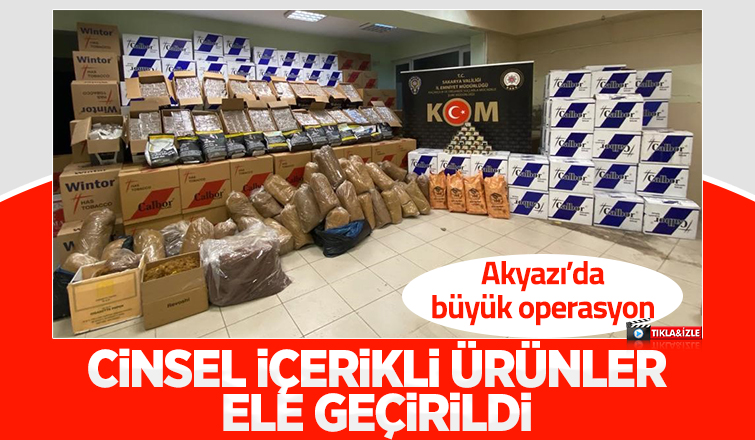 Akyazı'da kaçak cinsel içerikli ürünler ele geçirildi