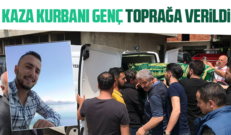 Akyazı'da kazada ölen genç defnedildi