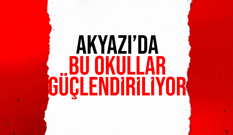 Akyazı'da o okullar güçlendirilecek
