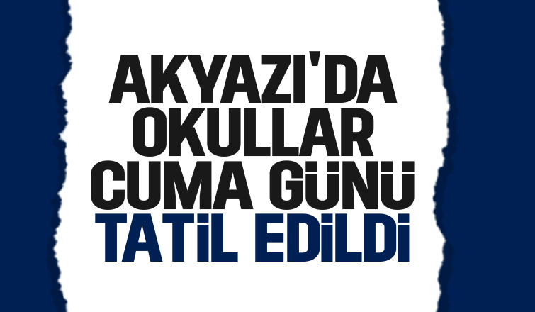 Akyazı'da okullar Cuma günü tatil