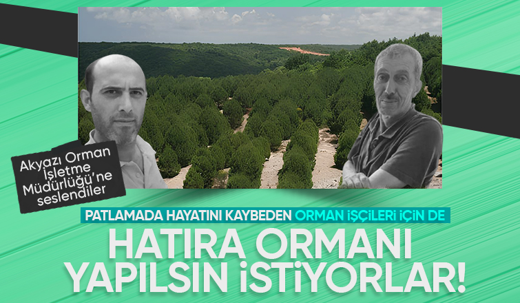 Akyazı'da patlamada hayatını kaybeden orman işçileri için hatıra ormanı isteği