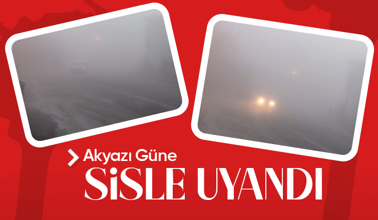 Akyazı'da sis etkili oldu