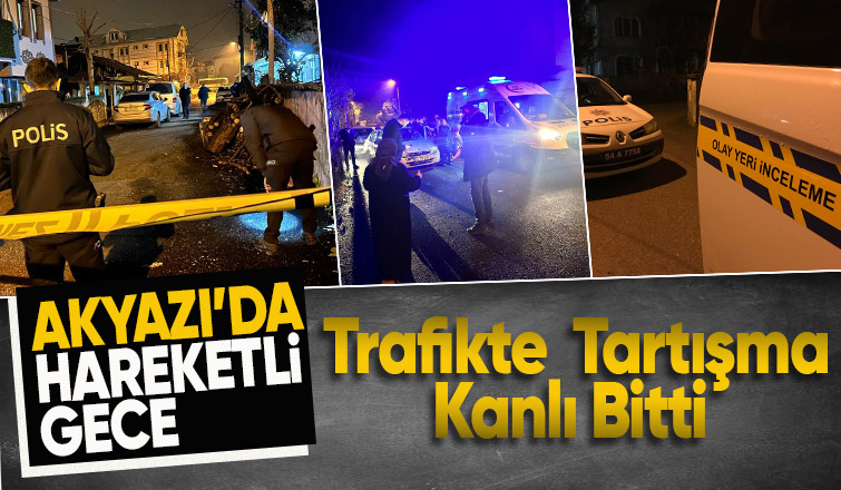 Akyazı'da Trafik Tartışması Kanlı Bitti