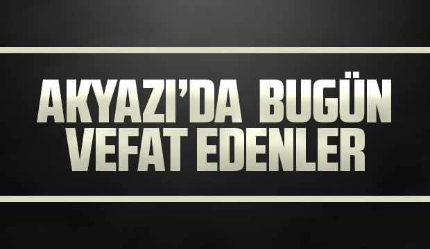 Akyazı'da yaşayan Ayşe Erkan ve Mehmet Öztürk vefat etti.