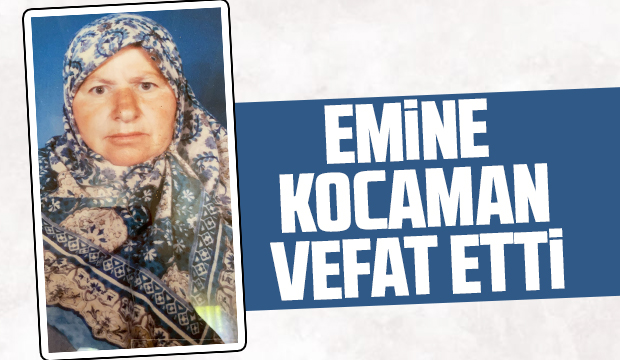 Akyazı'da yaşayan Emine Kocaman vefat etti.