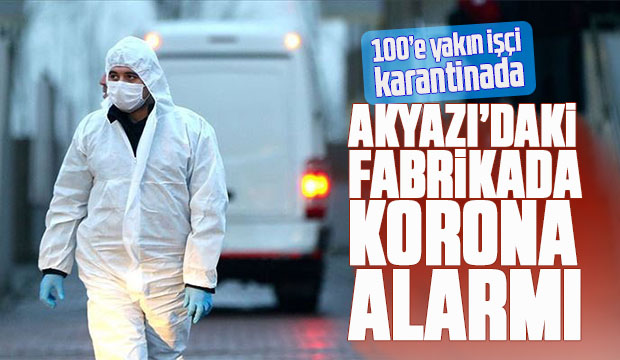 Akyazı'daki fabrikada 44 işçi koronaya yakalandı