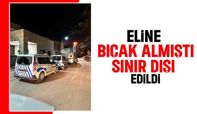 Akyazı'daki olayda sınır dışı kararı