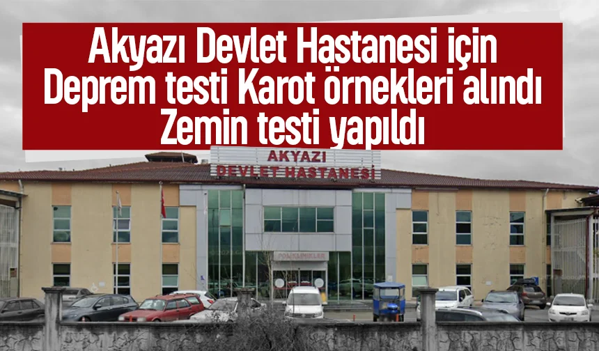 Akyazı Devlet Hastanesi için kritik inceleme; Karot örnekleri alındı
