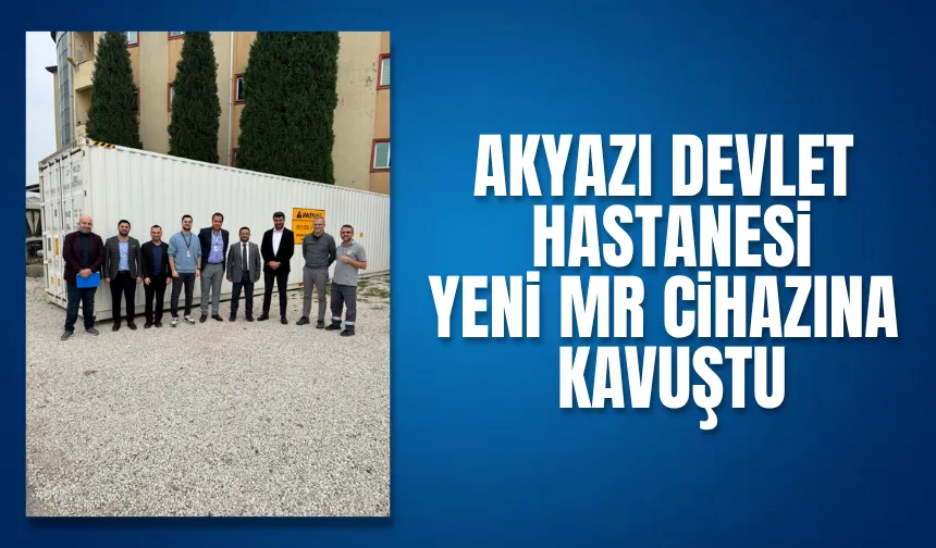 Akyazı Devlet Hastanesi'ne yeni MR cihazı