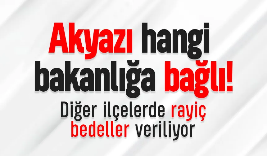 Akyazı dışında diğer ilçelerde rayiç bedeller veriliyor; Sorumlusu kim?