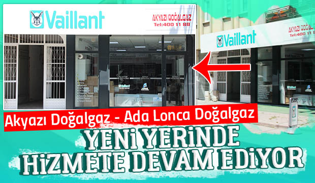 Akyazı Doğalgaz Ada Lonca Doğalgaz yeni yerinde hizmete devam ediyor