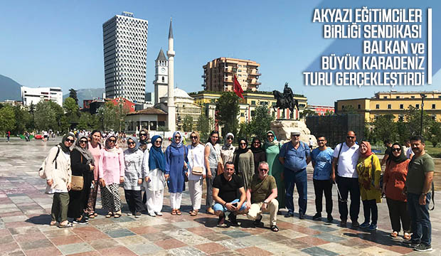 AKYAZI EĞİTİMCİLER BİRLİĞİ SENDİKASI BALKAN VE BÜYÜK KARADENİZ TURU GERÇEKLEŞTİRDİ