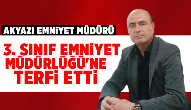 Akyazı Emniyet Müdürü terfi etti