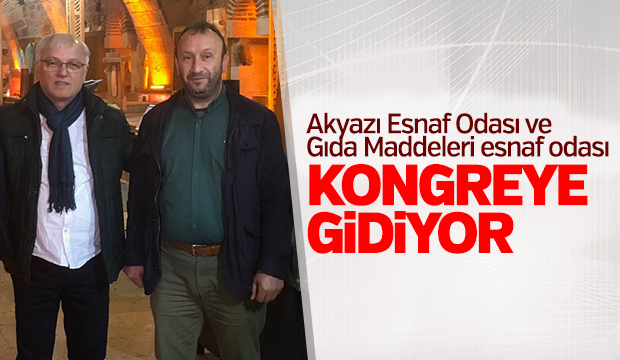 Akyazı Esnaf Odaları ve Akyazı Gıda Maddeleri Esnaf Odası Kongreye Gidiyor