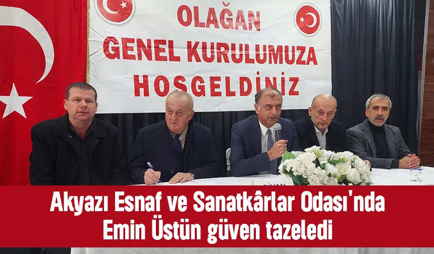 Akyazı Esnaf ve Sanatkârlar Odası'nda Emin Üstün yeniden başkan
