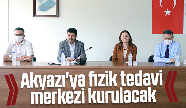 Akyazı fizik tedavi merkezi oluyor