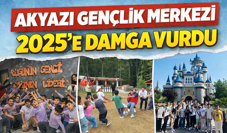 Akyazı Gençlik Merkezi 2025’e Damga Vurdu.