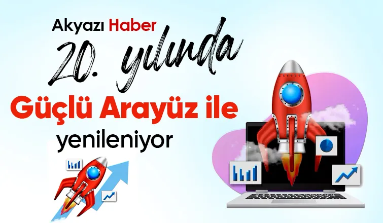 Akyazı Haber 20. Yılında Güçlü Arayüz ile yenileniyor 