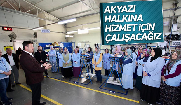 Akyazı Halkına Hizmet İçin Çalışacağız