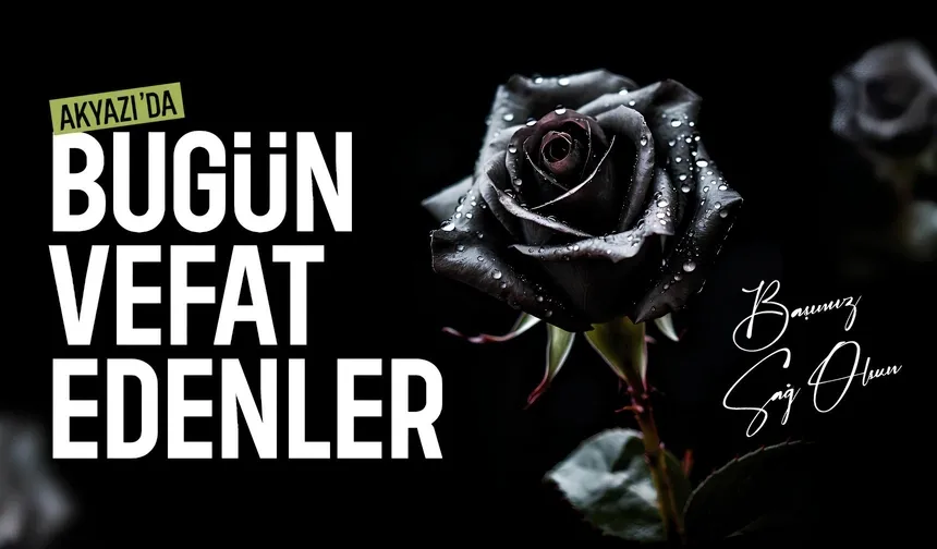 Akyazı İlçemizdeki Cenazeler