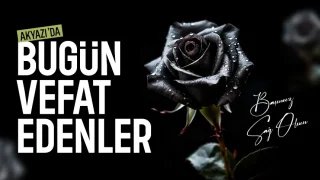 Akyazı ilçesinde bugün vefat edenler