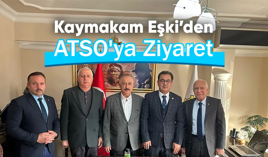 Akyazı Kaymakamı Mustafa İkbal Eşki ATSO'yu ziyaret etti