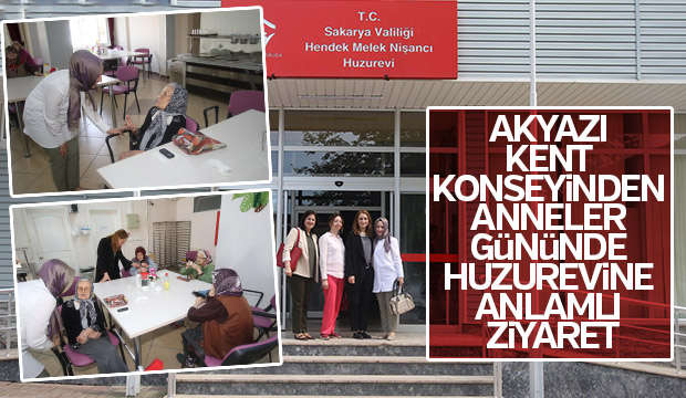 AKYAZI KENT KONSEYİNDEN ANNELER GÜNÜNDE HUZUREVİNE ANLAMLI ZİYARET