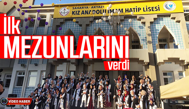 Akyazı Kız Anadolu İmam Hatip Lisesi İlk Mezunlarını verdi