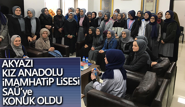 Akyazı Kız Anadolu İmam Hatip Lisesi öğrencileri SAÜ ye konuk oldu