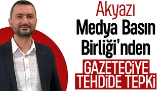 Akyazı Medya Basın Birliği'nden gazeteciye tehdide tepki