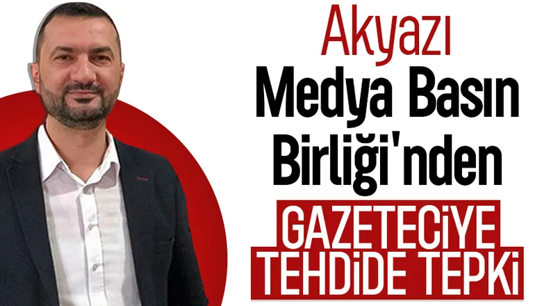 Akyazı Medya Basın Birliği'nden gazeteciye tehdide tepki