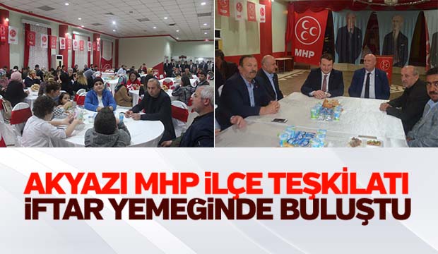 AKYAZI MHP İLÇE TEŞKİLATI İFTAR YEMEĞİNDE BULUŞTU