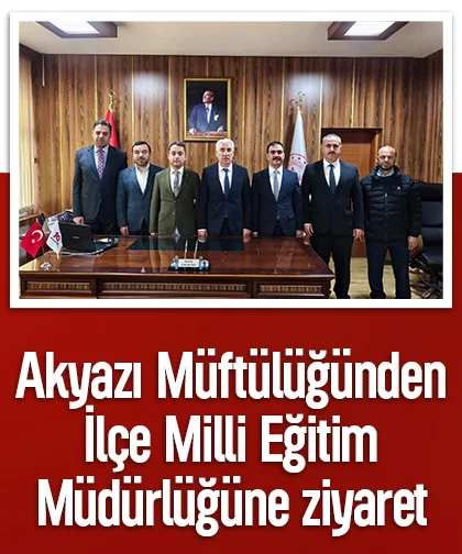 Akyazı Müftülüğünden İlçe Milli Eğitim Müdürlüğüne ziyaret