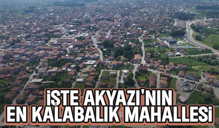 Akyazı'nın mahalle mahalle nüfus sayısı