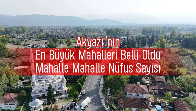Akyazı'nın mahalle mahalle nüfus sayısı