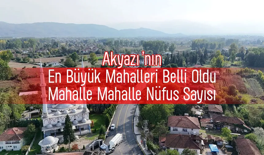 Akyazı'nın mahalle mahalle nüfus sayısı