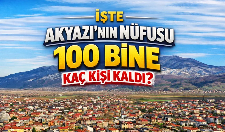 Akyazı'nın nüfusu açıklandı