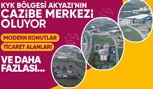 Akyazı'nın yeni gözde yerleşim yeri KYK bölgesi Yüzlerce daire yapılıyor