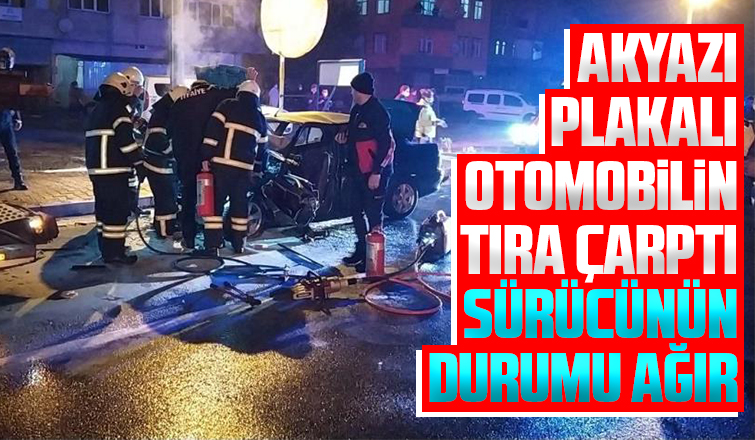 Akyazı plakalı otomobilin sürücüsü ağır yaralandı