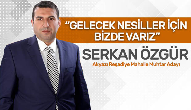 Akyazı Reşadiye Mahalle Muhtar adayı Serkan Özgür