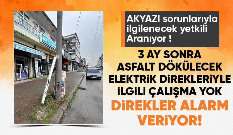   Akyazı Sahipsiz 3 ay sonra asfaltlanacak caddelerde çalışma yok