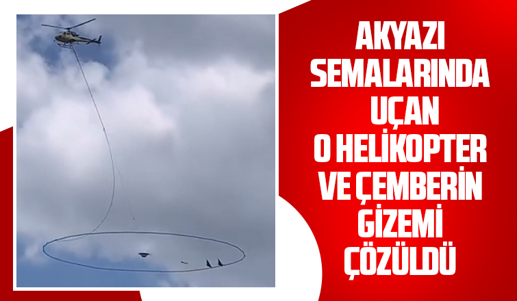 Akyazı semalarındaki esrarengiz helikopter