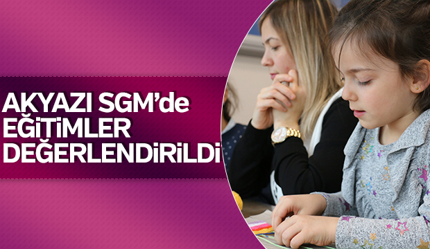 Akyazı SGM de eğitimler değerlendirildi 