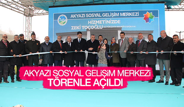 Akyazı Sosyal Gelişim Merkezi Törenle Açıldı