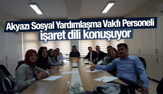 Akyazı Sosyal Yardımlaşma Vakfı Personeli İşaret Dili Öğreniyor