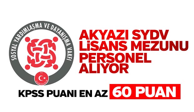  Akyazı Sosyal Yardımlaşma ve Dayanışma Vakfı Lisans Mezunu Personel Alıyor 